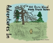 Adventures in 100 Acre Wood: Pooh Truck Tales By Nathan Reese Maher Cover Image