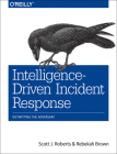 Intelligence-Driven Incident Response: Outwitting the Adversary By Scott J. Roberts, Rebekah Brown Cover Image