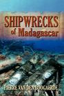 Shipwrecks of Madagascar By Pierre Van Den Boogaerde Cover Image