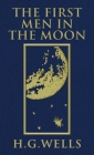 The First Men in the Moon: The Original 1901 Edition By H. G. Wells Cover Image