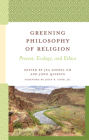 Greening Philosophy of Religion: Process, Ecology, and Ethics (Contemporary Whitehead Studies) Cover Image