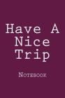 Have A Nice Trip: Notebook Cover Image
