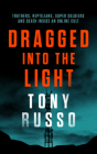 Dragged Into the Light By Tony Russo Cover Image