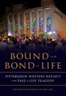 Bound in the Bond of Life: Pittsburgh Writers Reflect on the Tree of Life Tragedy By Beth Kissileff (Editor), Eric S. Lidji (Editor) Cover Image