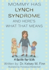 Mommy Has Lynch Syndrome & Here's What That Means: A Guide for Kids By Francesca Mendenhall (Illustrator), Kelsey M. Finn Cover Image
