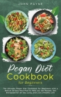 Pegan Diet Cookbook for Beginners: The Ultimate Pegan Diet Cookbook for Beginners with a Robust 30-Day Meal Plan to Help you Get Ripped, Get Energized Cover Image