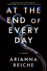 At the End of Every Day: A Novel By Arianna Reiche Cover Image