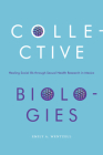 Collective Biologies: Healing Social Ills Through Sexual Health Research in Mexico By Emily a. Wentzell Cover Image