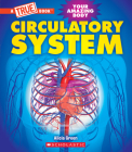 Circulatory System (A True Book: Your Amazing Body) (A True Book (Relaunch)) By Alicia Green Cover Image