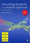 Educating Students on the Autistic Spectrum: A Practical Guide By Martin Hanbury Cover Image