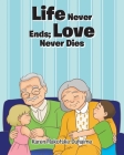 Life Never Ends; Love Never Dies By Karen Makofske-Duhaime Cover Image