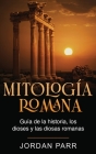 Mitología romana: Guía de la historia, los dioses y las diosas romanas Cover Image