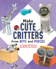 Make Cute Critters from Bits and Pieces By Ruthie Van Oosbree, Tamara Jm Peterson Cover Image