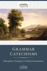 Grammar Catechisms: Philosophical, Theological, and Historical Foundations Cover Image