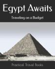 Egypt Awaits: Traveling on a Budget By Practical Travel Books Cover Image