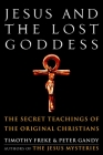 Jesus and the Lost Goddess: The Secret Teachings of the Original Christians Cover Image