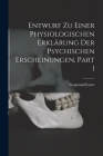 Entwurf Zu Einer Physiologischen Erklärung Der Psychischen Erscheinungen, Part 1 By Siegmund Exner Cover Image