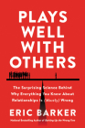 Plays Well with Others: The Surprising Science Behind Why Everything You Know About Relationships Is (Mostly) Wrong By Eric Barker Cover Image