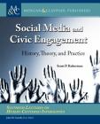 Social Media and Civic Engagement: History, Theory, and Practice (Synthesis Lectures on Human-Centered Informatics) By Scott P. Robertson, John M. Carroll (Editor) Cover Image