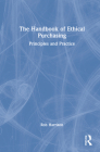 The Handbook of Ethical Purchasing: Principles and Practice By Rob Harrison Cover Image