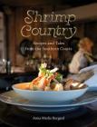 Shrimp Country: Recipes and Tales from the Southern Coasts By Anna Marlis Burgard Cover Image