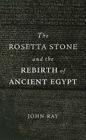 Rosetta Stone and the Rebirth of Ancient Egypt (Wonders of the World #38) By John Ray Cover Image