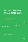 Social Theory and Asian Dialogues: Cultivating Planetary Conversations By Ananta Kumar Giri (Editor) Cover Image