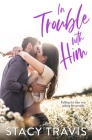 In Trouble with Him By Stacy Travis Cover Image