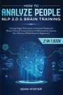 How to Analyze People: NLP 2.0 and Brain Training 2-in-1: Book Cutting-Edge Techniques to Analyze People and Retain Focus & Concentration to Cover Image