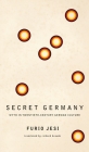 Secret Germany: Myth in Twentieth-Century German Culture (The Italian List) By Furio Jesi, Richard Braude (Translated by) Cover Image