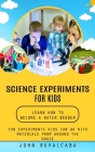 Science Experiments for Kids: Learn How to Become a Water Bender (Fun Experiments Kids Can Do With Materials From Around the House) Cover Image
