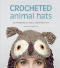 Crocheted Animal Hats: 15 Patterns to Hook and Show Off Cover Image