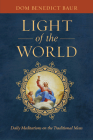 Light of the World: Daily Meditations on the Traditional Mass By Dom Benedict Baur Cover Image
