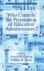 Who Controls the Preparation of Education Administrators? (Research and Theory in Educational Administration) By Arnold B. Danzig (Editor), William R. Black (Editor) Cover Image