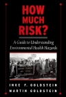 How Much Risk?: A Guide to Understanding Environmental Health Hazards By Inge F. Goldstein, Martin Goldstein, Martin Goldstein (Joint Author) Cover Image