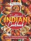 Traditional Indian Cookbook: Over 100+ Flavorful and Authentic Indian Recipes for Every Kitchen By Manju Chauhan Cover Image