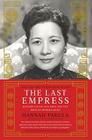 The Last Empress: Madame Chiang Kai-shek and the Birth of Modern China By Hannah Pakula Cover Image
