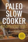Paleo Slow Cooker: 75 Easy, Healthy, and Delicious Gluten-Free Paleo Slow Cooker Recipes for a Paleo Diet By John Chatham Cover Image