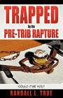 Trapped by the Pre-Trib Rapture By Randall L. True Cover Image