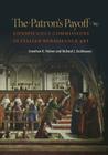 The Patron's Payoff: Conspicuous Commissions in Italian Renaissance Art By Jonathan K. Nelson, Richard J. Zeckhauser, Michael Spence (Foreword by) Cover Image