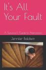 It's All Your Fault: A Survivor's Guide to Narcissism By Jennifer Baldwin Cover Image