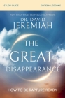 The Great Disappearance Bible Study Guide: How to Be Rapture Ready By David Jeremiah Cover Image