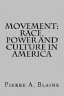 Movement: Race, Power and Culture in America By Pierre a. Blaine Cover Image