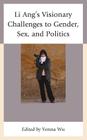 Li Ang's Visionary Challenges to Gender, Sex, and Politics By Yenna Wu (Editor), Fang-Yu Li (Contribution by), Ping-Hui Liao (Contribution by) Cover Image