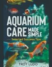 Aquarium Care Made Simple By Troy Ludo Cover Image