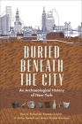 Buried Beneath the City: An Archaeological History of New York By Nan A. Rothschild, Amanda Sutphin, H. Arthur Bankoff Cover Image
