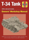 T-34 Tank Owners' Workshop Manual: 1940 to date (all models) - Insights into the most influential tank designs of the 20th century and the mainstay of Soviet armoured units in World War 2 (Haynes Manuals) By Mark Healy Cover Image
