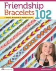 Friendship Bracelets 102: Friendship Knows No Boundaries... Over 50 Bracelets to Make and Share (Design Originals #3442) By Suzanne McNeill Cover Image