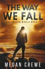 The Way We Fall (Fallen World #1) By Megan Crewe Cover Image