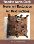 Wooden Works Clock Movement Restoration & Best Practices Cover Image